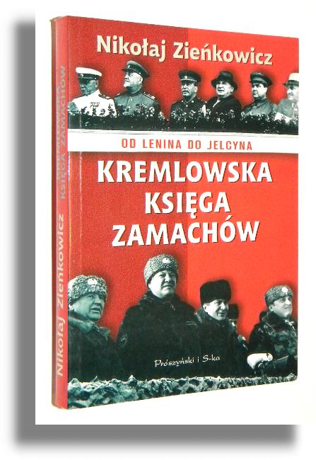 KREMLOWSKA KSIGA ZAMACHW: Od Lenina do Jelcyna - Ziekowicz, Nikoaj