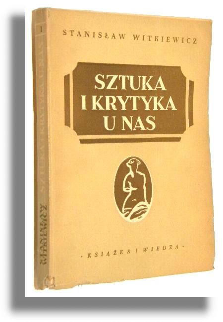 SZTUKA I KRYTYKA U NAS [1949] - Witkiewicz, Stanisaw