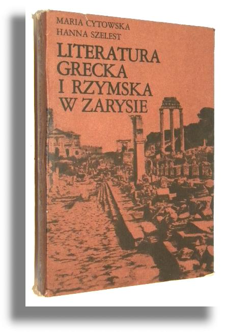 LITERATURA GRECKA I RZYMSKA W ZARYSIE - Cytowska, Maria * Szelest, Hanna