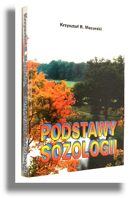 PODSTAWY SOZOLOGII: Kompendium wiedzy o niszczeniu i ochronie rodowiska [dedykacja i autograf] - Mazurski, Krzysztof R.