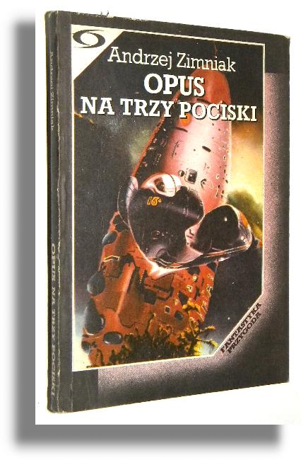 OPUS NA TRZY POCISKI [opowiadania] - Zimniak, Andrzej