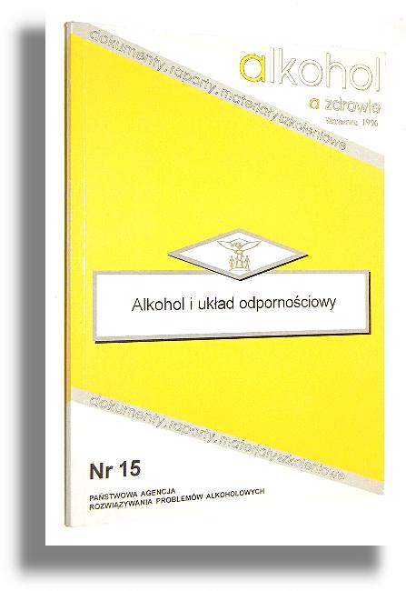 ALKOHOL A ZDROWIE [15] Alkohol i ukad odpornociowy - lsarska, Magdalena [opracowanie redakcyjne]