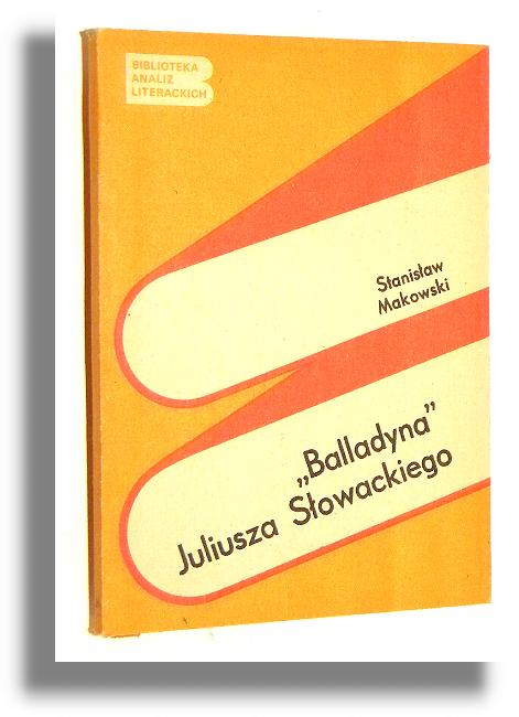 BALLADYNA Juliusza Sowackiego - Makowski, Stanisaw