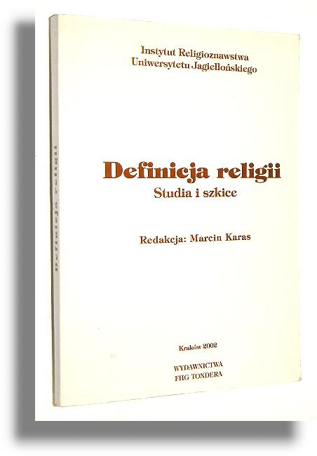 DEFINICJA RELIGII: Studia i szkice - Karas, Marcin [redakcja]