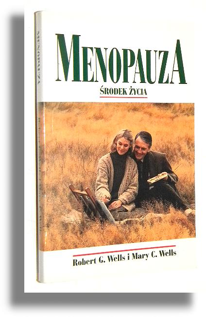 MENOPAUZA: rodek ycia - Wells, Robert G. * Wells, Mary C.