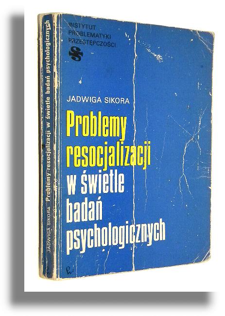 PROBLEMY RESOCJALIZACJI W WIETLE BADA PSYCHOLOGICZNYCH - Sikora, Jadwiga