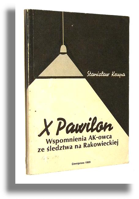 X PAWILON: Wspomnienia AK-owca ze ledztwa na Rakowickiej - Krupa, Stanisaw