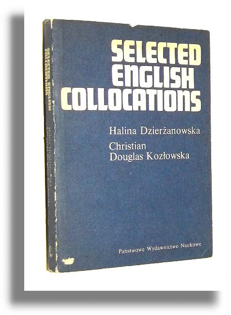 SELECTED ENGLISH COLLOCATIONS - Dzieranowska, Halina * Douglas-Kozowska, Christian