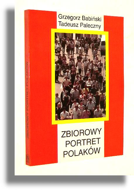 ZBIOROWY PORTRET POLAKW: Wspczesne spoeczestwo polskie w perspektywie socjologicznej - Babiski, Grzegorz * Paleczny, Tadeusz