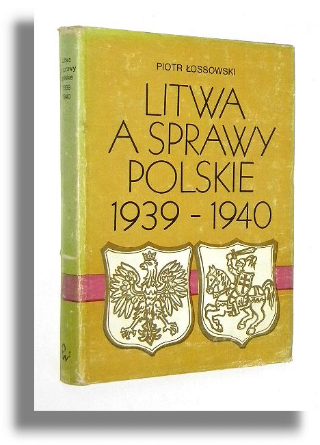 LITWA A SPRAWY POLSKIE 1939-1940 - ossowski, Piotr