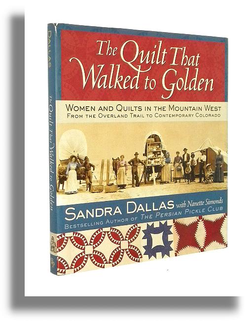 THE QUILT THAT WALKED TO GOLDEN: Narzuty na ko, patchworki amerykaskich osadnikw z czasw gorczki zota - Dallas, Sandra * Simonds, Nanette
