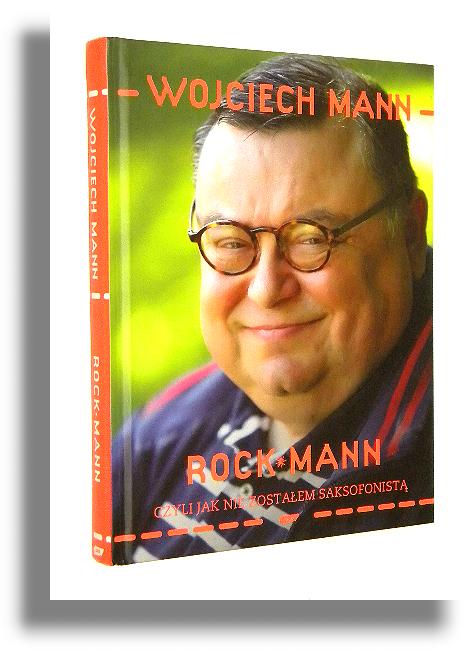 ROCK-MANN, czyli jak nie zostaem saksofonist - Mann, Wojciech