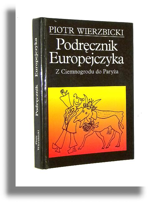 PODRCZNIK EUROPEJCZYKA: Z Ciemnogrodu do Parya - Wierzbicki, Piotr