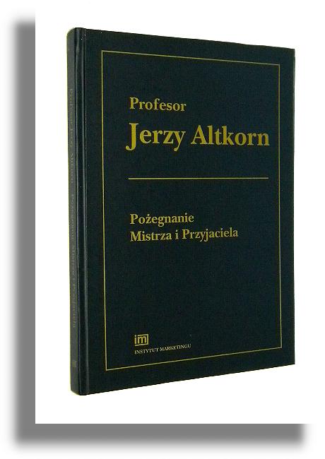 PROFESOR JERZY ALTKORN 1931-2004: Poegnanie Mistrza i Przyjaciela - Instytut Marketingu