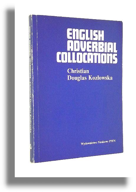 ENGLISH ADVERBIAL COLLOCATIONS - Douglas-Kozowska, Christian