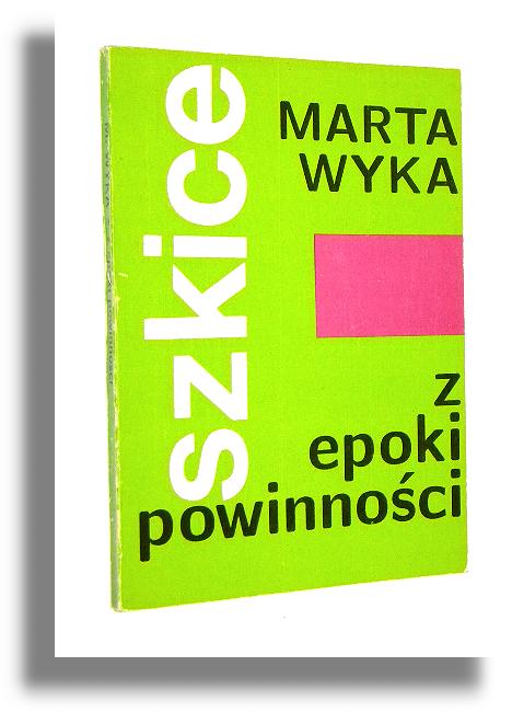 SZKICE Z EPOKI POWINNOCI - Wyka, Marta