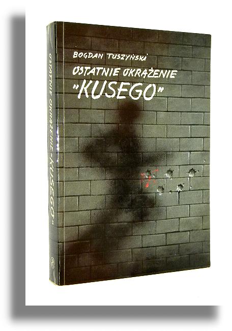 OSTATNIE OKRENIE KUSEGO - Tuszyski, Bogdan