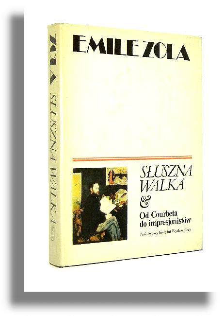 SUSZNA WALKA: Od Courbeta do impresjonistw. Antologia pism o sztuce - Zola, Emil
