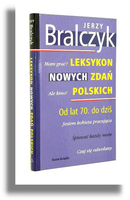 LEKSYKON NOWYCH ZDA POLSKICH: Od lat 70. do dzi - Bralczyk, Jerzy