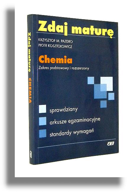 ZDAJ MATUR: Chemia. Zakres podstawowy i rozszerzony - Pazdro, Krzysztof M. * Kosztoowicz, Piotr
