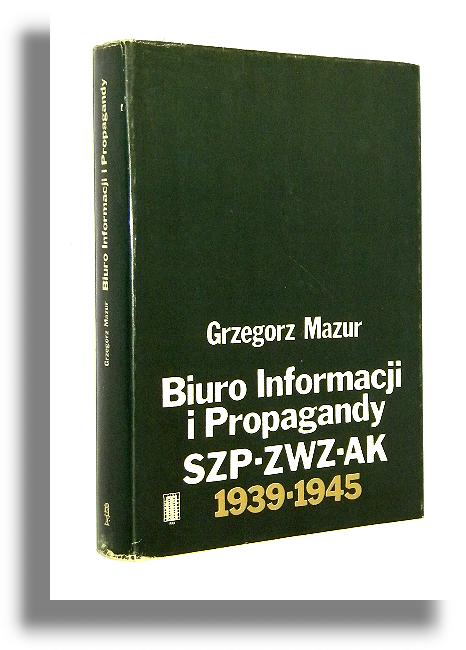 BIURO INFORMACJI I PROPAGANDY SZP-ZWZ-AK 1939-1945 - Mazur, Grzegorz