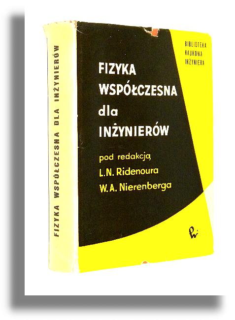 FIZYKA WSPӣCZESNA DLA INYNIERW - Ridenour, L. N. * Nierenberg, W. A. [redakcja]