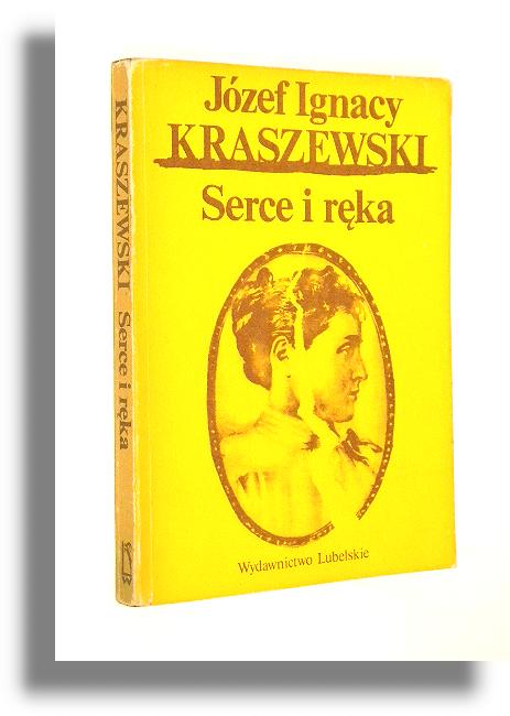 SERCE I RKA: Powie prawie historyczna - Kraszewski, Jzef Ignacy