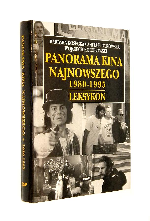 PANORAMA KINA NAJNOWSZEGO 1980-1995: Leksykon - Kosecka, Barbara * Piotrowska, Anita * Kocoowski, Wojciech