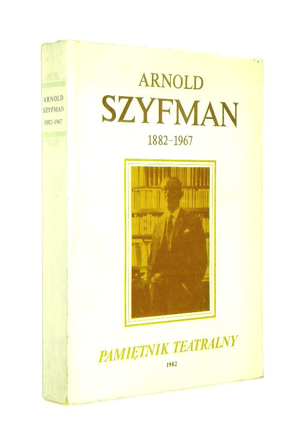 PAMITNIK TEATRALNY 1982: Arnold Szyfman 1882-1967 - Kwartalnik powicony historii i krytyce teatru