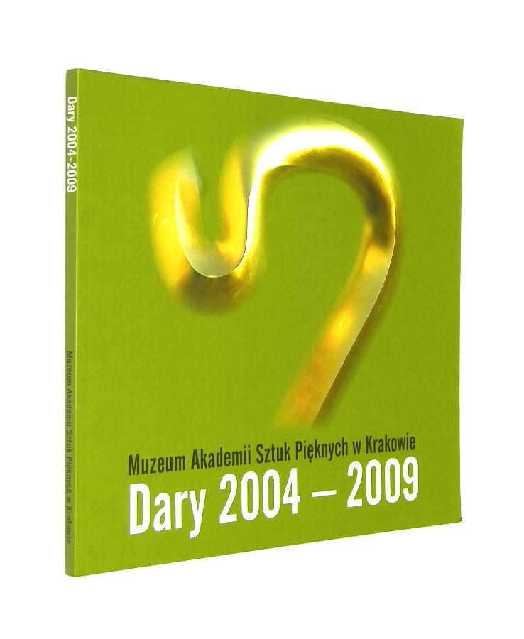 DARY 2004-2009: Katalog wystawy darw ASP w Krakowie - Sokoowska, Magorzata * Szymaska, Magdalena [redakcja]