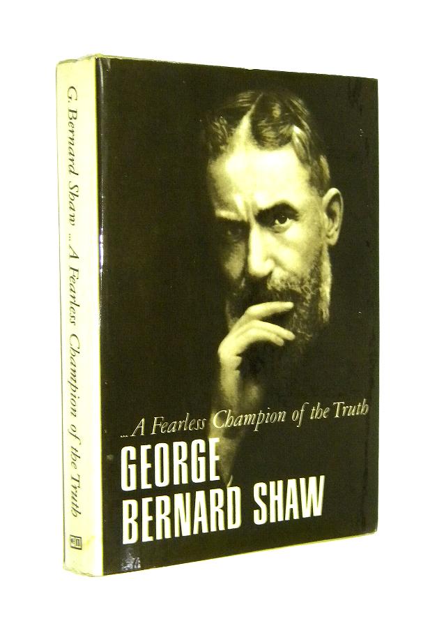 ...A FEARLESS CHAMPION OF THE TRUTH: Selections from Shaw - Shaw, George Bernard
