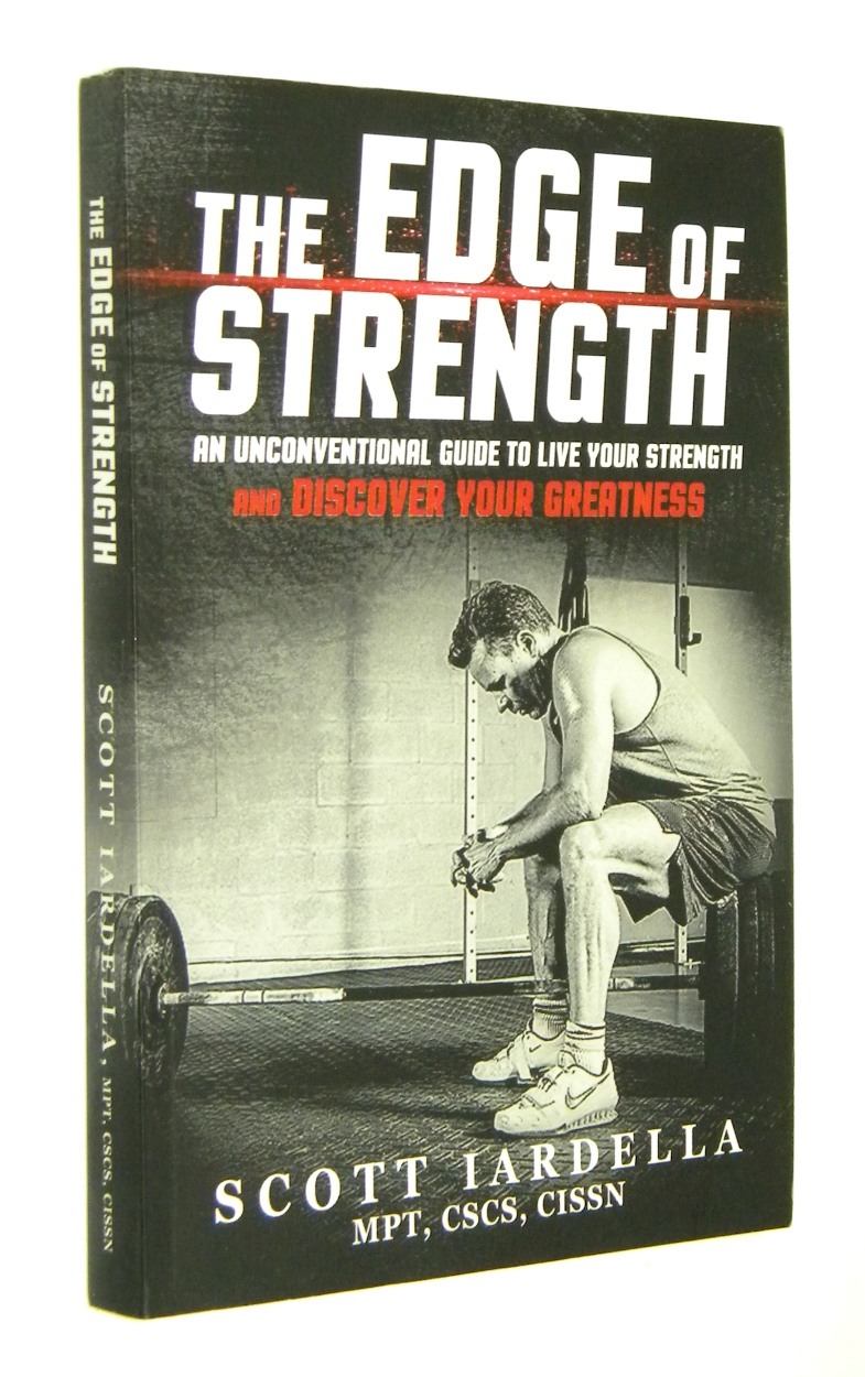 THE EDGE OF STRENGTH: An Unconventional Guide to Live Your Strength & Discover Your Greatness - Iardella, Scott