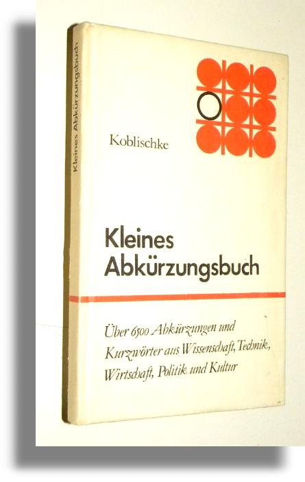 KLEINES ABKURZUNGSBUCH [MAY SOWNIK SKRTW JZYKA NIEMIECKIEGO] - Koblischke, Heinz
