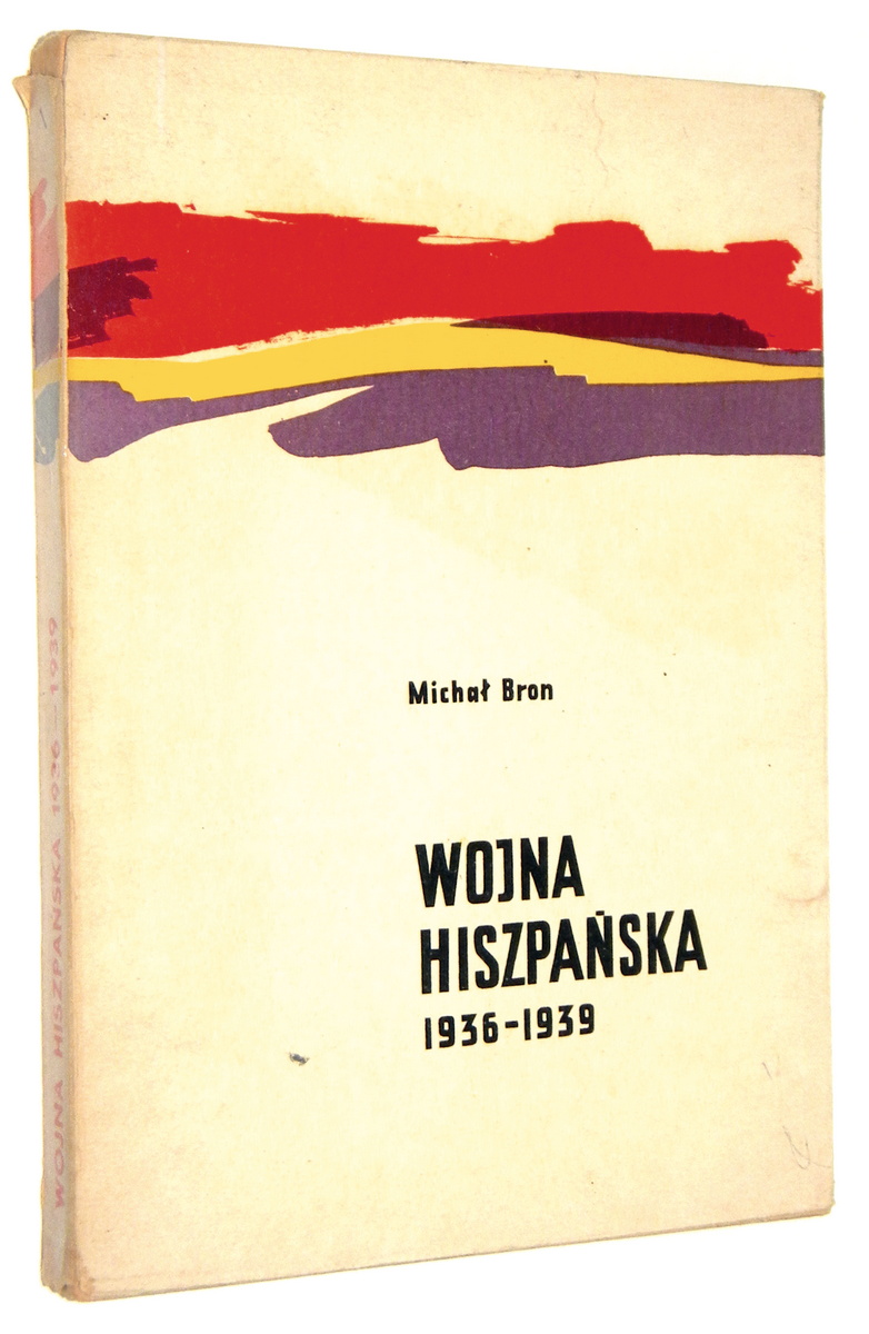 WOJNA HISZPASKA 1936-1939: W dokumentach i publikacjach - Bron, Micha