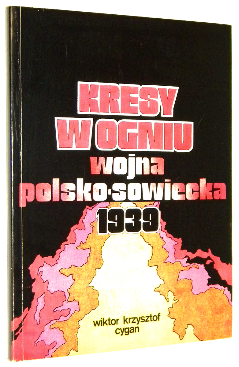 KRESY W OGNIU: Wojna polsko-sowiecka 1939 - Cygan, Wiktor Krzysztof