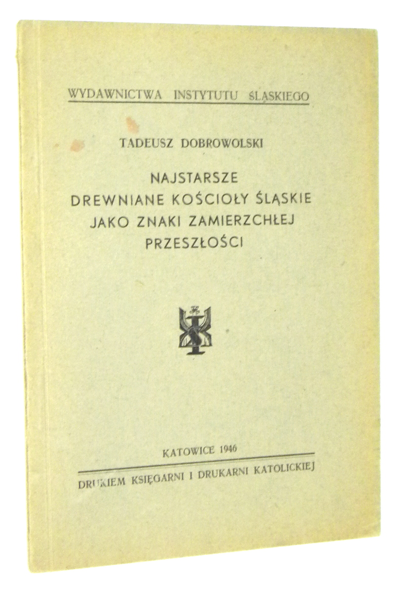 NAJSTARSZE DREWNIANE KOCIOY LSKIE jako ZNAKI ZAMIERZCHEJ PRZESZOCI [1946] - Dobrowolski, Tadeusz