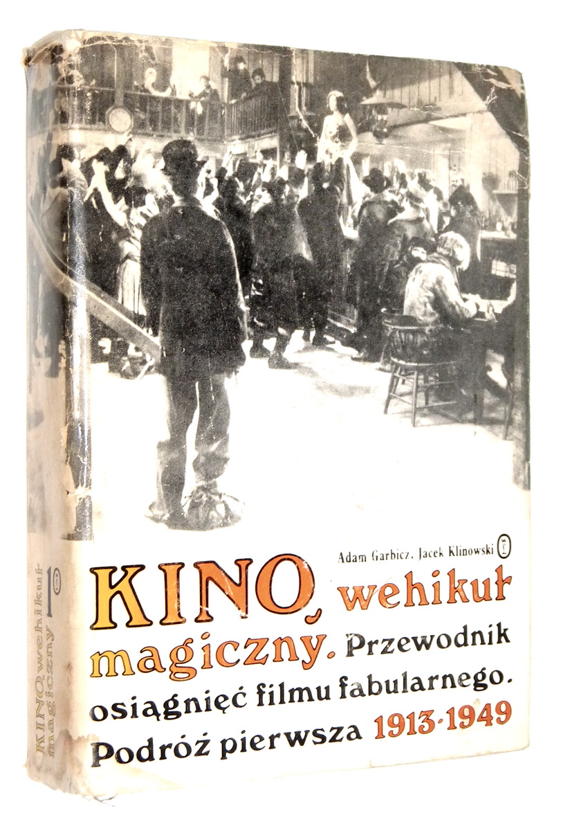 KINO, WEHIKU MAGICZNY: Przewodnik osigni filmu fabularnego. Podr pierwsza 1913-1949 - Garbicz, Adam * Klinowski, Jacek