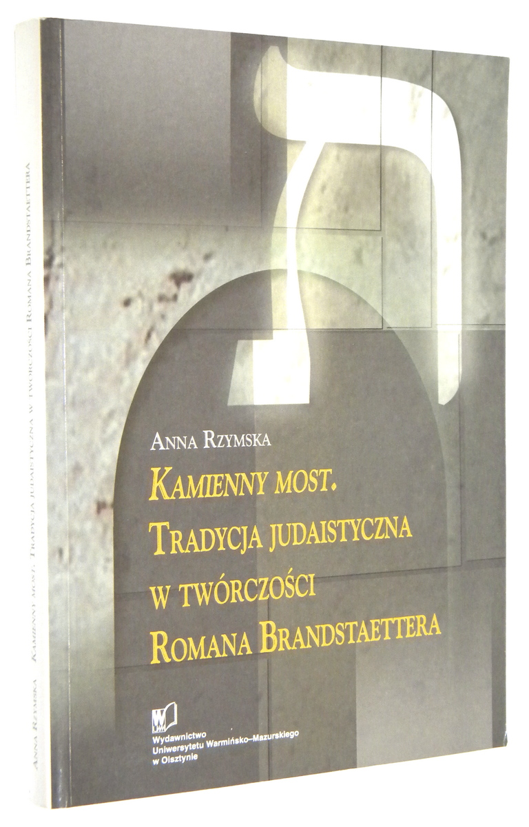 KAMIENNY MOST: Tradycja judaistyczna w twczoci Romana Brandstaettera - Rzymska, Anna