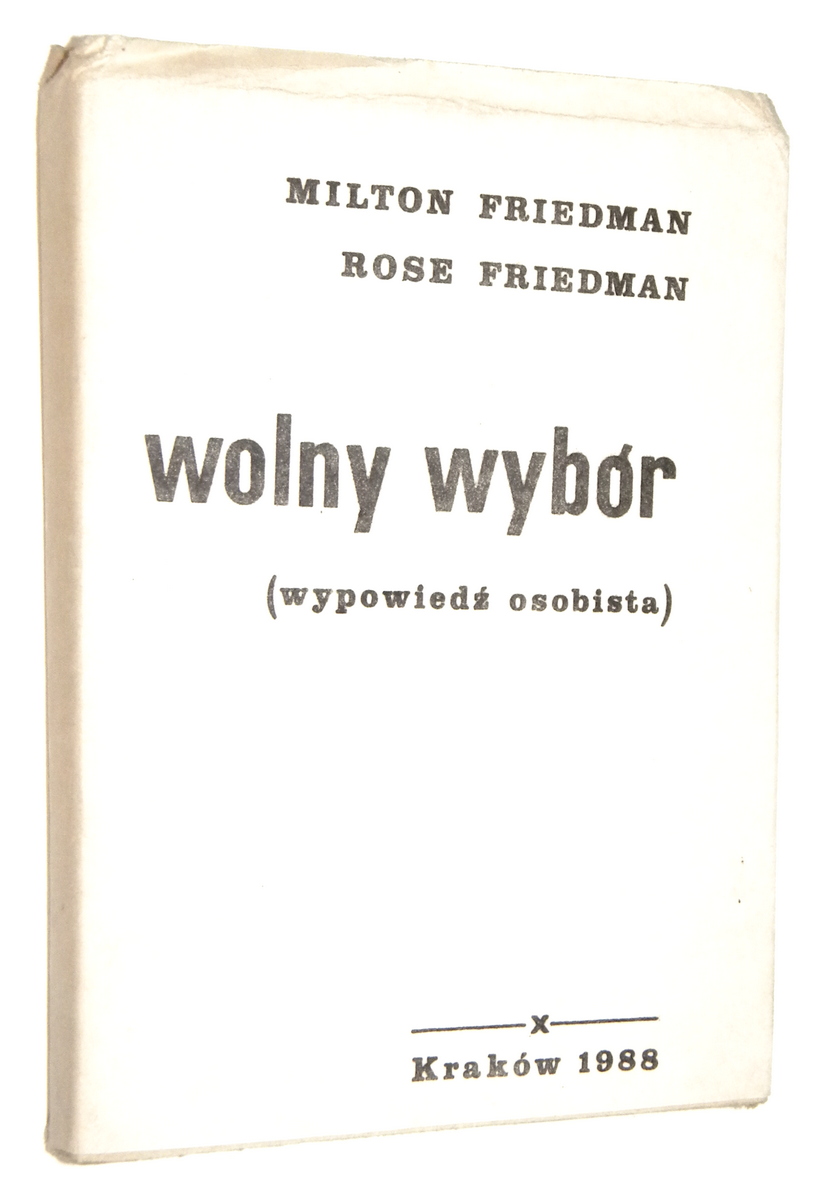 WOLNY WYBR: Wypowied osobista - Friedman, Milton * Friedman, Rose