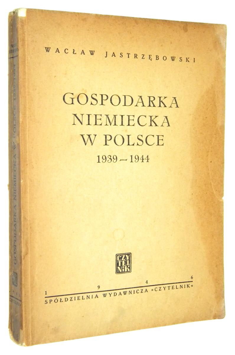 GOSPODARKA NIEMIECKA w POLSCE 1939-1944 [1946] - Jastrzbowski, Wacaw