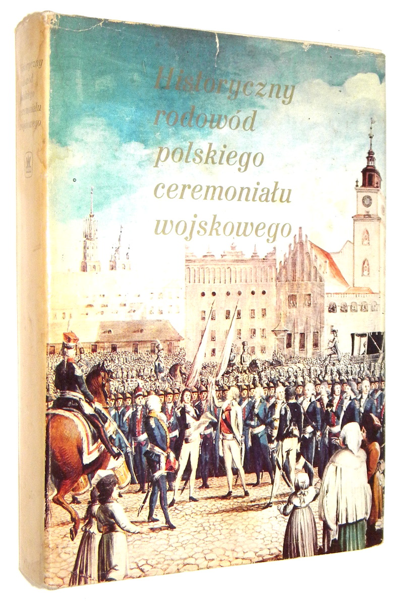 HISTORYCZNY RODOWD POLSKIEGO CEREMONIAU WOJSKOWEGO - Ratajczyk, Leonard
