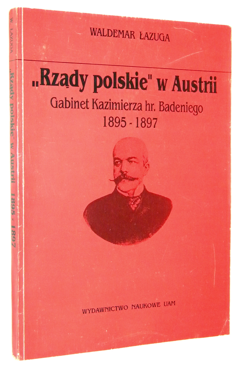 "RZDY POLSKIE" w AUSTRII: Gabinet Kazimierza hr. Badeniego 1895-1897 - azuga, Waldemar