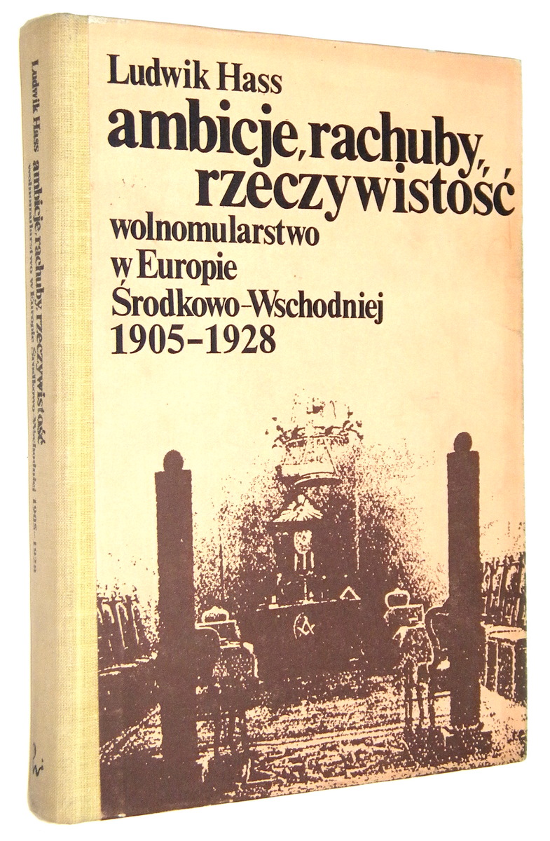 AMBICJE, RACHUBY, RZECZYWISTO: Wolnomularstwo w Europie rodkowo-Wschodniej 1905-1928 - Hass, Ludwik
