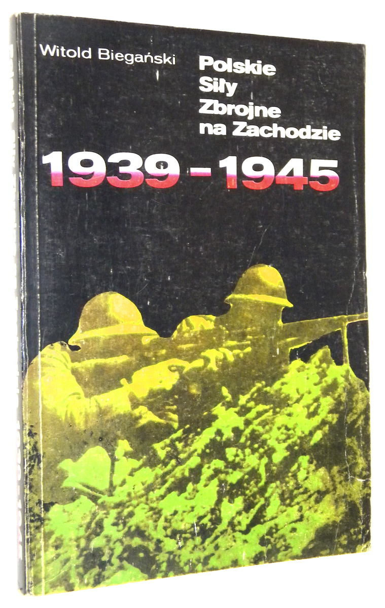 POLSKIE SIY ZBROJNE na ZACHODZIE 1939-1945 - Biegaski, Witold