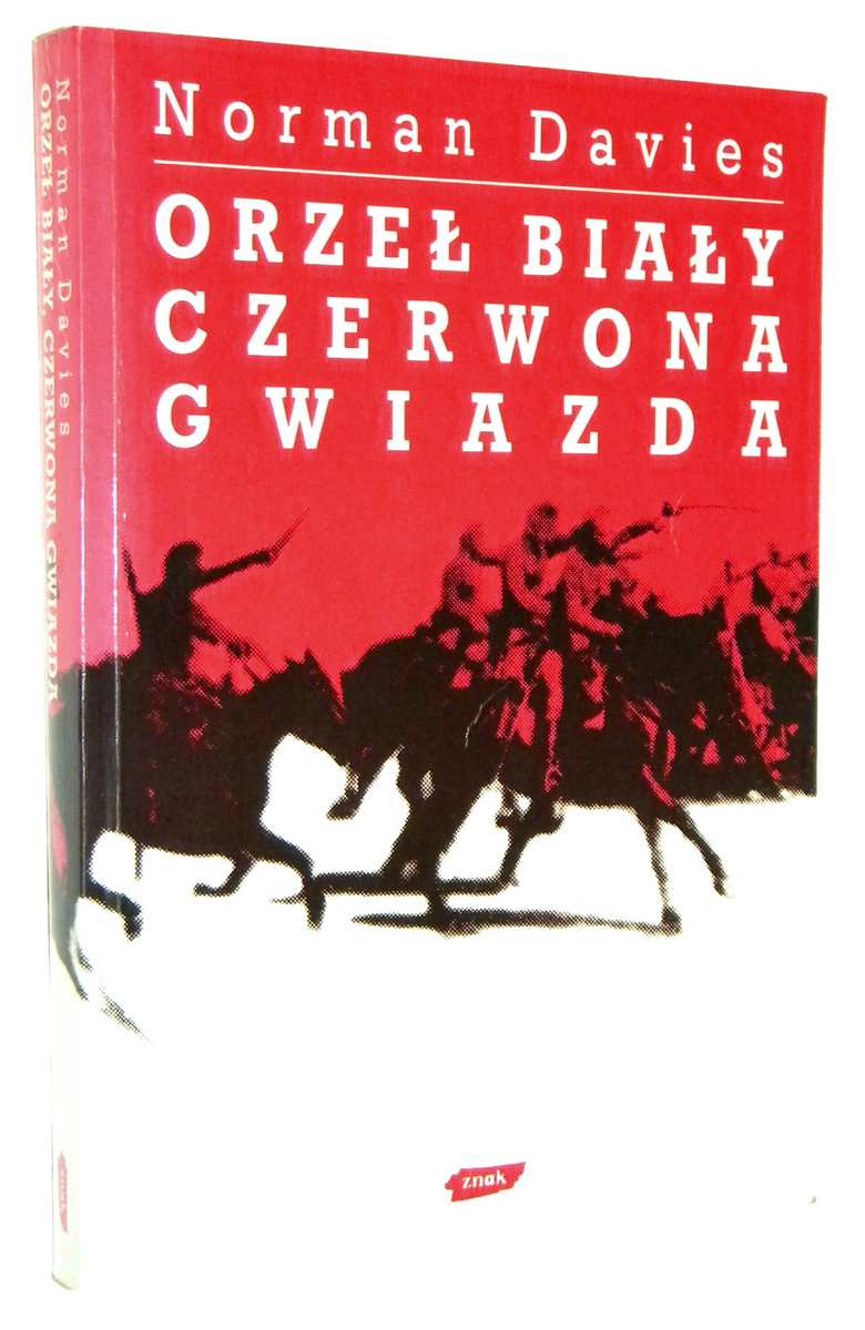 ORZE BIAY, CZERWONA GWIAZDA: Wojna polsko-bolszewicka 1919-1920 - Davies, Norman