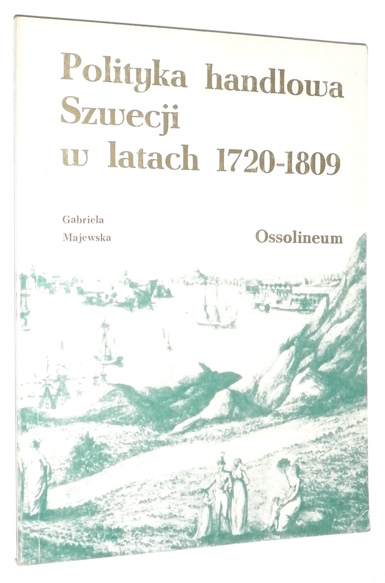 POLITYKA HANDLOWA SZWECJI w LATACH 1720-1809 - Majewska, Gabriela