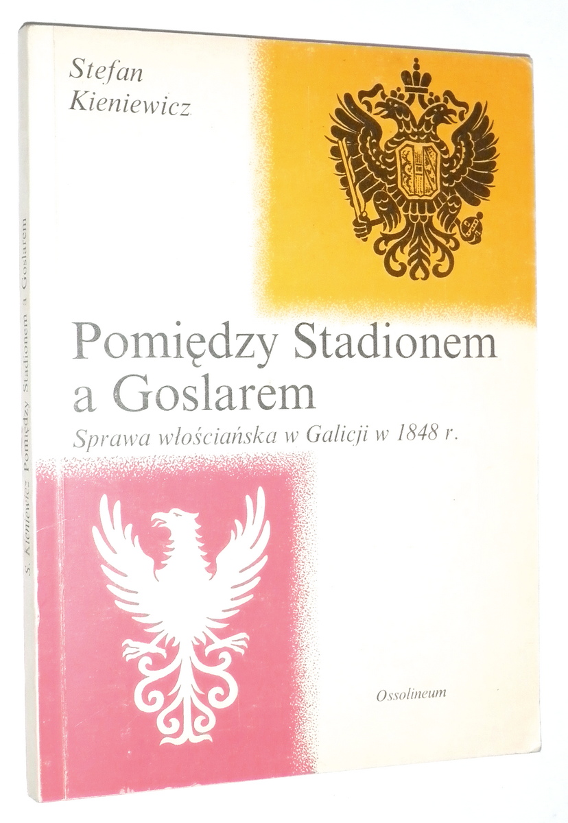 POMIDZY STADIONEM a GOSLAREM: Sprawa wociaska w Galicji w 1848 r. - Kieniewicz, Stefan