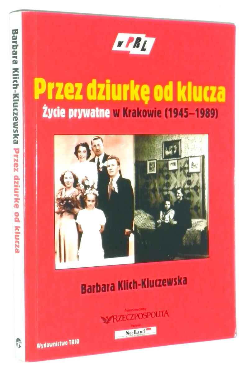 PRZEZ DZIURK od KLUCZA: ycie prywatne w Krakowie 1945-1989 - Klich-Kluczewska, Barbara