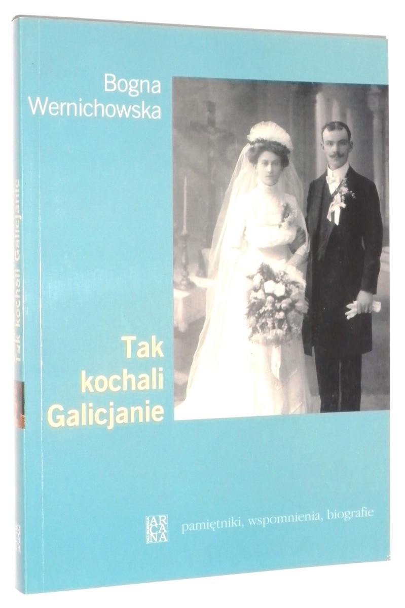 TAK KOCHALI GALICJANIE - Wernichowska, Bogna