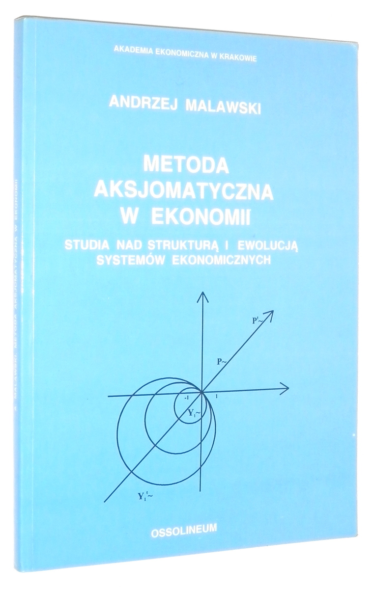 METODA AKSJOMATYCZNA w EKONOMII: Studia nad struktur i ewolucj systemw ekonomicznych - Malawski, Andrzej